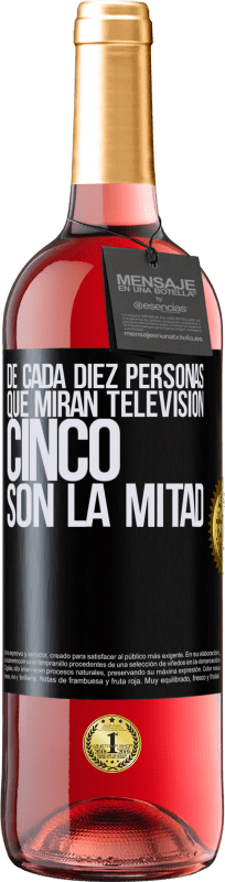 29,95 € Envío gratis | Vino Rosado Edición ROSÉ De cada diez personas que miran televisión, cinco son la mitad Etiqueta Negra. Etiqueta personalizable Vino joven Cosecha 2024 Tempranillo