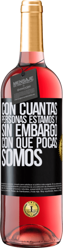 29,95 € Envío gratis | Vino Rosado Edición ROSÉ Con cuántas personas estamos y, sin embargo, con qué pocas somos Etiqueta Negra. Etiqueta personalizable Vino joven Cosecha 2024 Tempranillo