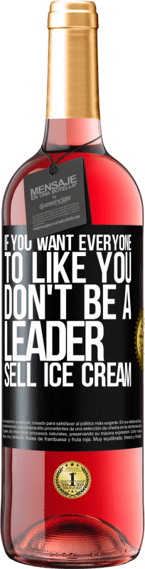 29,95 € Free Shipping | Rosé Wine ROSÉ Edition If you want everyone to like you, don't be a leader. Sell ice cream Black Label. Customizable label Young wine Harvest 2025 Tempranillo