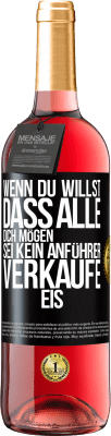 29,95 € Kostenloser Versand | Roséwein ROSÉ Ausgabe Wenn du willst, dass alle dich mögen, sei kein Anführer. Verkaufe Eis. Schwarzes Etikett. Anpassbares Etikett Junger Wein Ernte 2023 Tempranillo