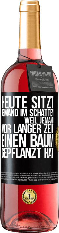 29,95 € Kostenloser Versand | Roséwein ROSÉ Ausgabe Heute sitzt jemand im Schatten, weil jemand vor langer Zeit einen Baum gepflanzt hat Schwarzes Etikett. Anpassbares Etikett Junger Wein Ernte 2024 Tempranillo