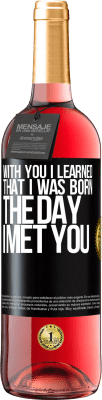 29,95 € Free Shipping | Rosé Wine ROSÉ Edition With you I learned that I was born the day I met you Black Label. Customizable label Young wine Harvest 2023 Tempranillo