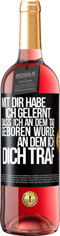 29,95 € Kostenloser Versand | Roséwein ROSÉ Ausgabe Mit dir habe ich gelernt, dass ich an dem Tag geboren wurde, an dem ich dich traf Schwarzes Etikett. Anpassbares Etikett Junger Wein Ernte 2024 Tempranillo