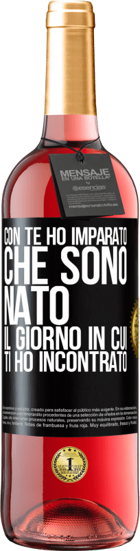 29,95 € Spedizione Gratuita | Vino rosato Edizione ROSÉ Con te ho imparato che sono nato il giorno in cui ti ho incontrato Etichetta Nera. Etichetta personalizzabile Vino giovane Raccogliere 2024 Tempranillo