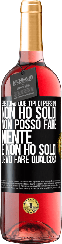 29,95 € Spedizione Gratuita | Vino rosato Edizione ROSÉ Esistono due tipi di persone. Non ho soldi, non posso fare niente e Non ho soldi, devo fare qualcosa Etichetta Nera. Etichetta personalizzabile Vino giovane Raccogliere 2024 Tempranillo