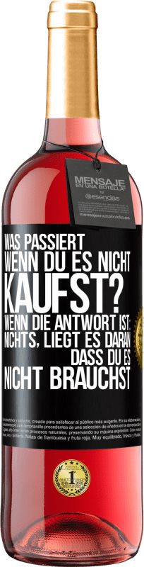 29,95 € Kostenloser Versand | Roséwein ROSÉ Ausgabe Was passiert, wenn du es nicht kaufst? Wenn die Antwort ist: nichts, liegt es daran, dass du es nicht brauchst Schwarzes Etikett. Anpassbares Etikett Junger Wein Ernte 2024 Tempranillo