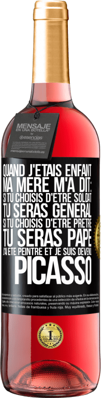 29,95 € Envoi gratuit | Vin rosé Édition ROSÉ Quand j'étais enfant, ma mère m'a dit: si tu choisis d'être soldat tu seras général. Si tu choisis d'être prêtre tu seras Pape. Étiquette Noire. Étiquette personnalisable Vin jeune Récolte 2024 Tempranillo