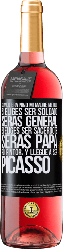 29,95 € Envío gratis | Vino Rosado Edición ROSÉ Cuando era niño mi madre me dijo: si eliges ser soldado, serás general si eliges ser sacerdote, serás Papa. Fui pintor, y Etiqueta Negra. Etiqueta personalizable Vino joven Cosecha 2024 Tempranillo