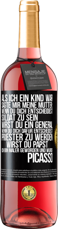 29,95 € Kostenloser Versand | Roséwein ROSÉ Ausgabe Als ich ein Kind war, sagte mir meine Mutter: Wenn du dich entscheidest, Soldat zu sein, wirst du ein General. Wenn du dich dafü Schwarzes Etikett. Anpassbares Etikett Junger Wein Ernte 2024 Tempranillo