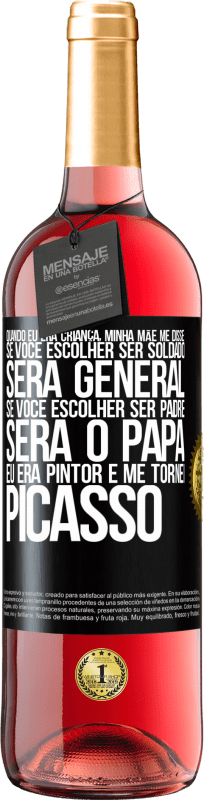 29,95 € Envio grátis | Vinho rosé Edição ROSÉ Quando eu era criança, minha mãe me disse: se você escolher ser soldado, será general Se você escolher ser padre, será o Etiqueta Preta. Etiqueta personalizável Vinho jovem Colheita 2024 Tempranillo