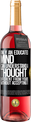 29,95 € Free Shipping | Rosé Wine ROSÉ Edition Only an educated mind can understand a thought different from yours without accepting it Black Label. Customizable label Young wine Harvest 2025 Tempranillo
