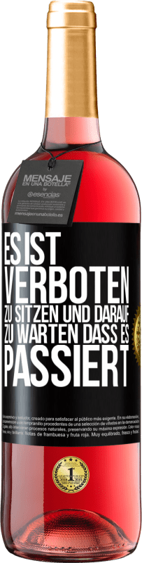 29,95 € Kostenloser Versand | Roséwein ROSÉ Ausgabe Es ist verboten zu sitzen und darauf zu warten, dass es passiert Schwarzes Etikett. Anpassbares Etikett Junger Wein Ernte 2024 Tempranillo