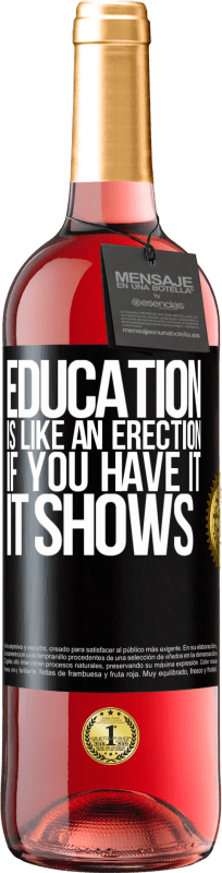 29,95 € Free Shipping | Rosé Wine ROSÉ Edition Education is like an erection. If you have it, it shows Black Label. Customizable label Young wine Harvest 2024 Tempranillo