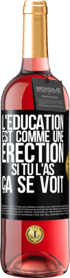 29,95 € Envoi gratuit | Vin rosé Édition ROSÉ L'éducation est comme une érection. Si tu l'as, ça se voit Étiquette Noire. Étiquette personnalisable Vin jeune Récolte 2023 Tempranillo