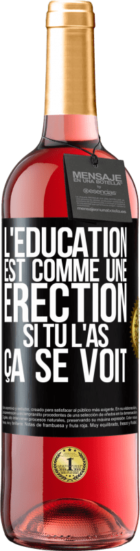 29,95 € Envoi gratuit | Vin rosé Édition ROSÉ L'éducation est comme une érection. Si tu l'as, ça se voit Étiquette Noire. Étiquette personnalisable Vin jeune Récolte 2024 Tempranillo