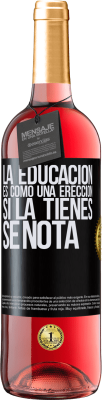 29,95 € Envío gratis | Vino Rosado Edición ROSÉ La educación es como una erección. Si la tienes, se nota Etiqueta Negra. Etiqueta personalizable Vino joven Cosecha 2024 Tempranillo