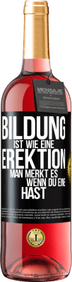 29,95 € Kostenloser Versand | Roséwein ROSÉ Ausgabe Bildung ist wie eine Erektion. Man merkt es, wenn du eine hast. Schwarzes Etikett. Anpassbares Etikett Junger Wein Ernte 2023 Tempranillo