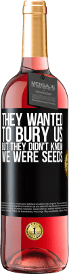 29,95 € Free Shipping | Rosé Wine ROSÉ Edition They wanted to bury us. But they didn't know we were seeds Black Label. Customizable label Young wine Harvest 2024 Tempranillo