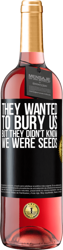 29,95 € Free Shipping | Rosé Wine ROSÉ Edition They wanted to bury us. But they didn't know we were seeds Black Label. Customizable label Young wine Harvest 2024 Tempranillo