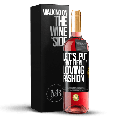 «Let's put that really loving fashion» ROSÉ Edition