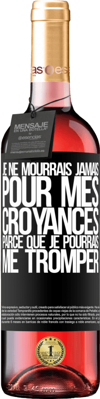 29,95 € Envoi gratuit | Vin rosé Édition ROSÉ Je ne mourrais jamais pour mes croyances parce que je pourrais me tromper Étiquette Noire. Étiquette personnalisable Vin jeune Récolte 2024 Tempranillo