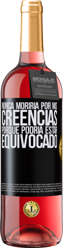 29,95 € Envío gratis | Vino Rosado Edición ROSÉ Nunca moriría por mis creencias porque podría estar equivocado Etiqueta Negra. Etiqueta personalizable Vino joven Cosecha 2024 Tempranillo