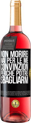 29,95 € Spedizione Gratuita | Vino rosato Edizione ROSÉ Non morirei mai per le mie convinzioni perché potrei sbagliarmi Etichetta Nera. Etichetta personalizzabile Vino giovane Raccogliere 2024 Tempranillo