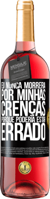 29,95 € Envio grátis | Vinho rosé Edição ROSÉ Eu nunca morreria por minhas crenças porque poderia estar errado Etiqueta Preta. Etiqueta personalizável Vinho jovem Colheita 2024 Tempranillo