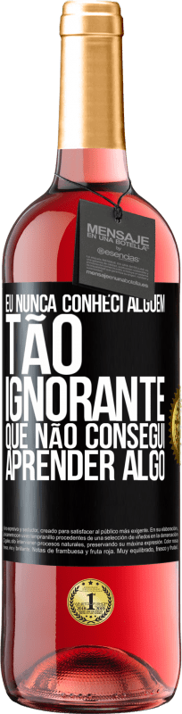 29,95 € Envio grátis | Vinho rosé Edição ROSÉ Eu nunca conheci alguém tão ignorante que não consegui aprender algo Etiqueta Preta. Etiqueta personalizável Vinho jovem Colheita 2024 Tempranillo