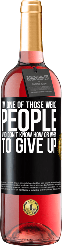 29,95 € 免费送货 | 桃红葡萄酒 ROSÉ版 我是那些不知道如何或何时放弃的怪异人之一 黑标. 可自定义的标签 青年酒 收成 2025 Tempranillo