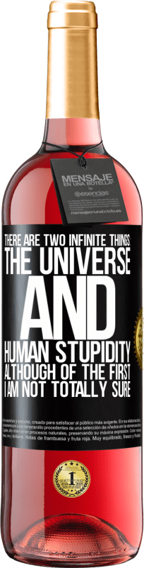 29,95 € Free Shipping | Rosé Wine ROSÉ Edition There are two infinite things: the universe and human stupidity. Although of the first I am not totally sure Black Label. Customizable label Young wine Harvest 2025 Tempranillo