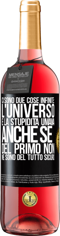 29,95 € Spedizione Gratuita | Vino rosato Edizione ROSÉ Ci sono due cose infinite: l'universo e la stupidità umana. Anche se del primo non ne sono del tutto sicuro Etichetta Nera. Etichetta personalizzabile Vino giovane Raccogliere 2025 Tempranillo