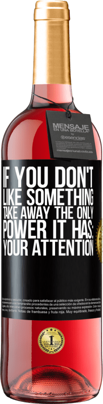29,95 € Free Shipping | Rosé Wine ROSÉ Edition If you don't like something, take away the only power it has: your attention Black Label. Customizable label Young wine Harvest 2025 Tempranillo