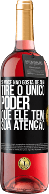 29,95 € Envio grátis | Vinho rosé Edição ROSÉ Se você não gosta de algo, tire o único poder que ele tem: sua atenção Etiqueta Preta. Etiqueta personalizável Vinho jovem Colheita 2023 Tempranillo