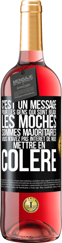 29,95 € Envoi gratuit | Vin rosé Édition ROSÉ C'est un message pour les gens qui sont beaux: les moches sommes majoritaires. Vous n'avez pas intérêt de nous mettre en colère Étiquette Noire. Étiquette personnalisable Vin jeune Récolte 2024 Tempranillo