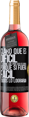 29,95 € Envío gratis | Vino Rosado Edición ROSÉ Claro que es difícil. Se supone que por eso es difícil, porque si fuera fácil, todos lo lograrían Etiqueta Negra. Etiqueta personalizable Vino joven Cosecha 2023 Tempranillo