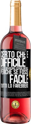 29,95 € Spedizione Gratuita | Vino rosato Edizione ROSÉ Certo che è difficile. Questo dovrebbe essere difficile, perché se fosse facile, tutti lo farebbero Etichetta Nera. Etichetta personalizzabile Vino giovane Raccogliere 2023 Tempranillo