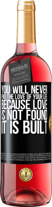 29,95 € Free Shipping | Rosé Wine ROSÉ Edition You will never find the love of your life. Because love is not found, it is built Black Label. Customizable label Young wine Harvest 2024 Tempranillo