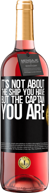 29,95 € Free Shipping | Rosé Wine ROSÉ Edition It's not about the ship you have, but the captain you are Black Label. Customizable label Young wine Harvest 2022 Tempranillo