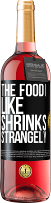 29,95 € Free Shipping | Rosé Wine ROSÉ Edition The food I like shrinks strangely Black Label. Customizable label Young wine Harvest 2024 Tempranillo