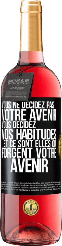 29,95 € Envoi gratuit | Vin rosé Édition ROSÉ Vous ne décidez pas votre avenir. Vous décidez vos habitudes et ce sont elles qui forgent votre avenir Étiquette Noire. Étiquette personnalisable Vin jeune Récolte 2024 Tempranillo