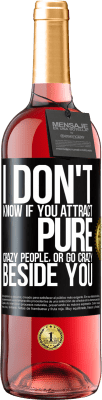 29,95 € Free Shipping | Rosé Wine ROSÉ Edition I don't know if you attract pure crazy people, or go crazy beside you Black Label. Customizable label Young wine Harvest 2025 Tempranillo