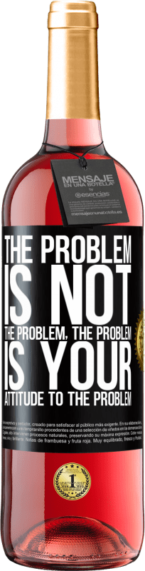 29,95 € Free Shipping | Rosé Wine ROSÉ Edition The problem is not the problem. The problem is your attitude to the problem Black Label. Customizable label Young wine Harvest 2025 Tempranillo