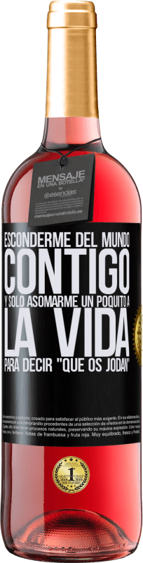 29,95 € Envío gratis | Vino Rosado Edición ROSÉ Esconderme del mundo contigo y solo asomarme un poquito a la vida para decir que os jodan Etiqueta Negra. Etiqueta personalizable Vino joven Cosecha 2024 Tempranillo