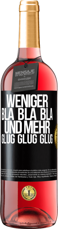 29,95 € Kostenloser Versand | Roséwein ROSÉ Ausgabe Weniger Bla Bla Bla, und mehr Glug Glug Glug Schwarzes Etikett. Anpassbares Etikett Junger Wein Ernte 2023 Tempranillo