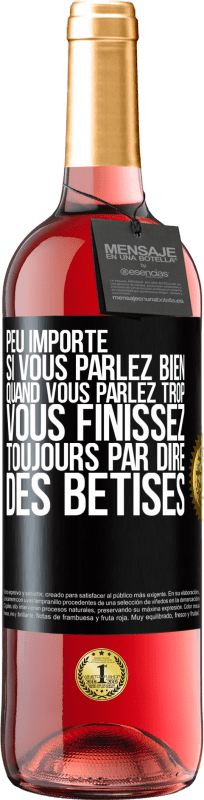 29,95 € Envoi gratuit | Vin rosé Édition ROSÉ Peu importe si vous parlez bien, quand vous parlez trop vous finissez toujours par dire des bêtises Étiquette Noire. Étiquette personnalisable Vin jeune Récolte 2024 Tempranillo