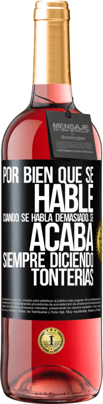 29,95 € Envío gratis | Vino Rosado Edición ROSÉ Por bien que se hable, cuando se habla demasiado, se acaba siempre diciendo tonterías Etiqueta Negra. Etiqueta personalizable Vino joven Cosecha 2024 Tempranillo