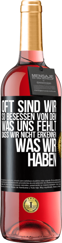 29,95 € Kostenloser Versand | Roséwein ROSÉ Ausgabe Oft sind wir so besessen von dem, was uns fehlt, dass wir nicht erkennen, was wir haben Schwarzes Etikett. Anpassbares Etikett Junger Wein Ernte 2024 Tempranillo