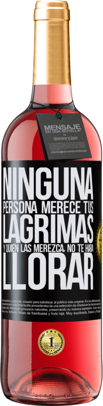 29,95 € Envío gratis | Vino Rosado Edición ROSÉ Ninguna persona merece tus lágrimas, y quien las merezca, no te hará llorar Etiqueta Negra. Etiqueta personalizable Vino joven Cosecha 2024 Tempranillo