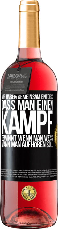 29,95 € Kostenloser Versand | Roséwein ROSÉ Ausgabe Wir haben gemeinsam entdeck, dass man einen Kampf gewinnt, wenn man weiß, wann man aufhören soll Schwarzes Etikett. Anpassbares Etikett Junger Wein Ernte 2024 Tempranillo